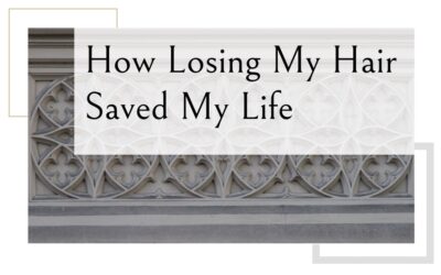 How Losing My Hair Saved My Life